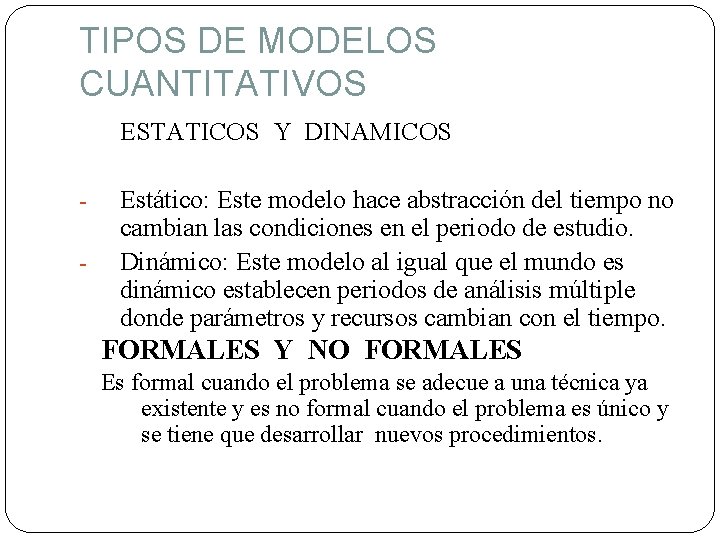 TIPOS DE MODELOS CUANTITATIVOS ESTATICOS Y DINAMICOS - Estático: Este modelo hace abstracción del