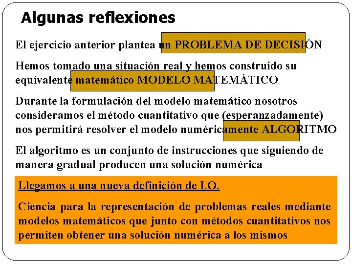 Algunas reflexiones El ejercicio anterior plantea un PROBLEMA DE DECISIÓN Hemos tomado una situación