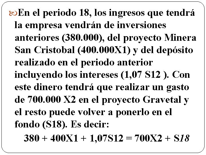  En el periodo 18, los ingresos que tendrá la empresa vendrán de inversiones