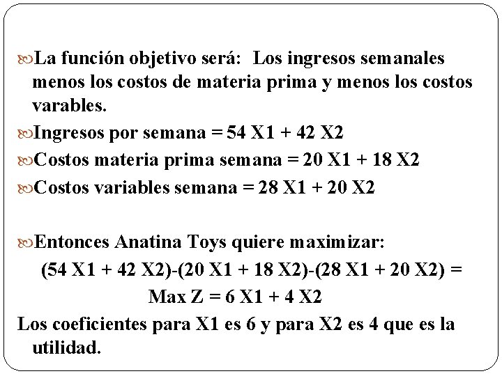  La función objetivo será: Los ingresos semanales menos los costos de materia prima