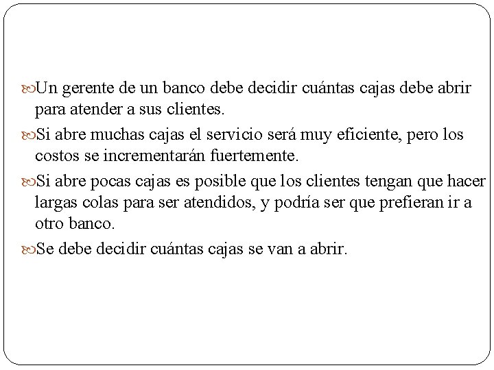  Un gerente de un banco debe decidir cuántas cajas debe abrir para atender