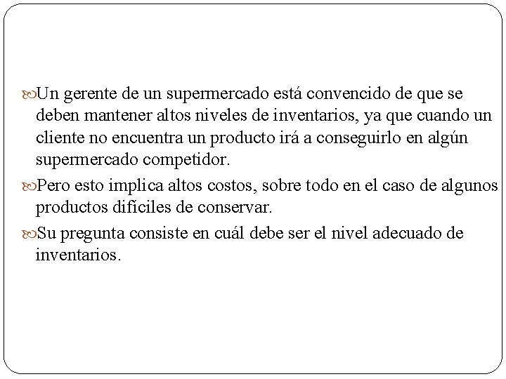  Un gerente de un supermercado está convencido de que se deben mantener altos