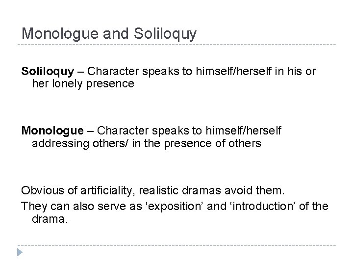 Monologue and Soliloquy – Character speaks to himself/herself in his or her lonely presence