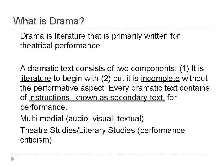 What is Drama? Drama is literature that is primarily written for theatrical performance. A