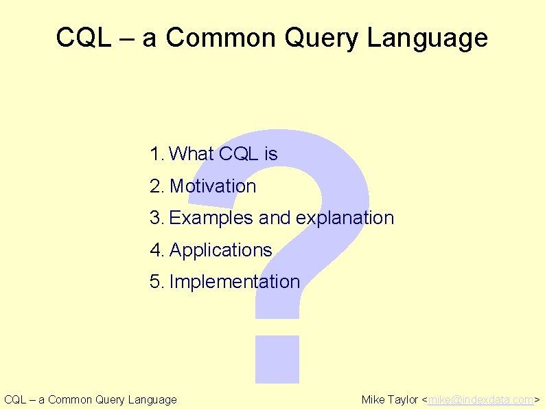 CQL – a Common Query Language ? 1. What CQL is 2. Motivation 3.