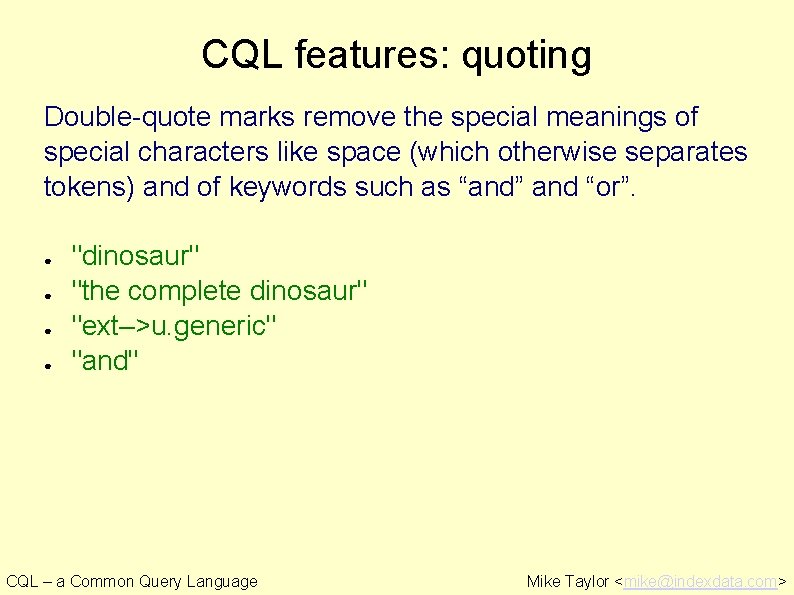 CQL features: quoting Double-quote marks remove the special meanings of special characters like space