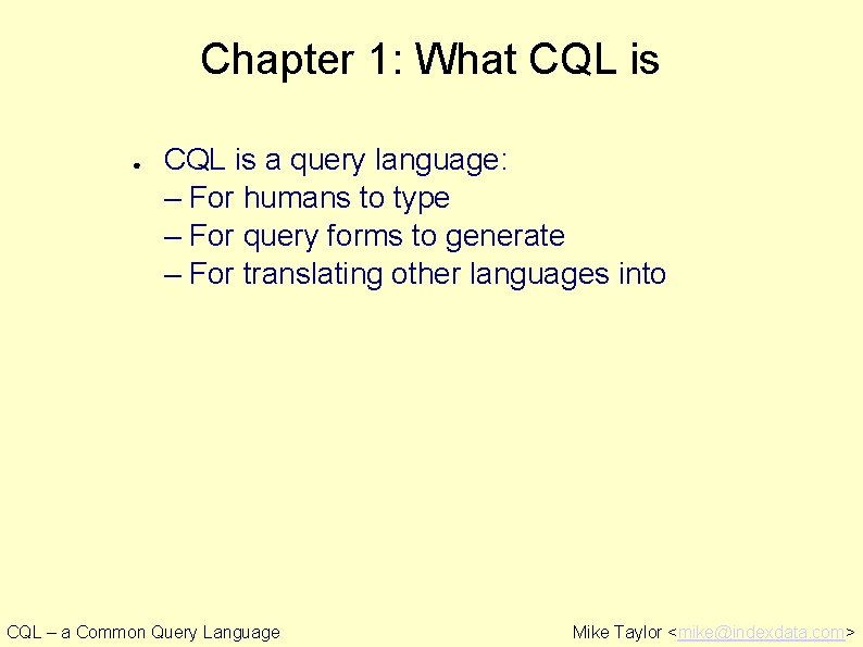 Chapter 1: What CQL is ● CQL is a query language: – For humans