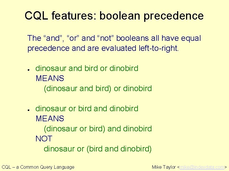 CQL features: boolean precedence The “and”, “or” and “not” booleans all have equal precedence