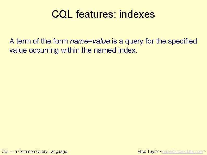 CQL features: indexes A term of the form name=value is a query for the