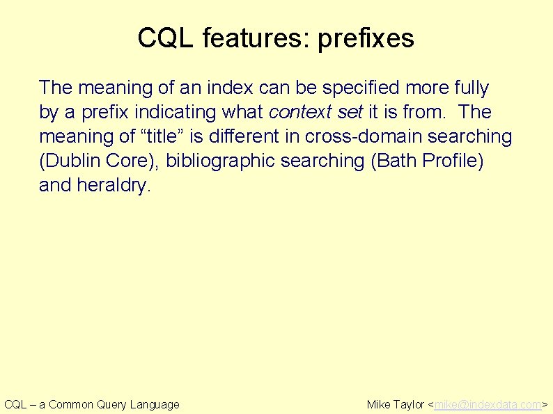 CQL features: prefixes The meaning of an index can be specified more fully by