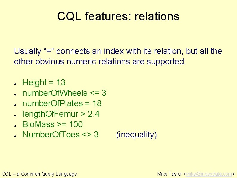 CQL features: relations Usually “=” connects an index with its relation, but all the