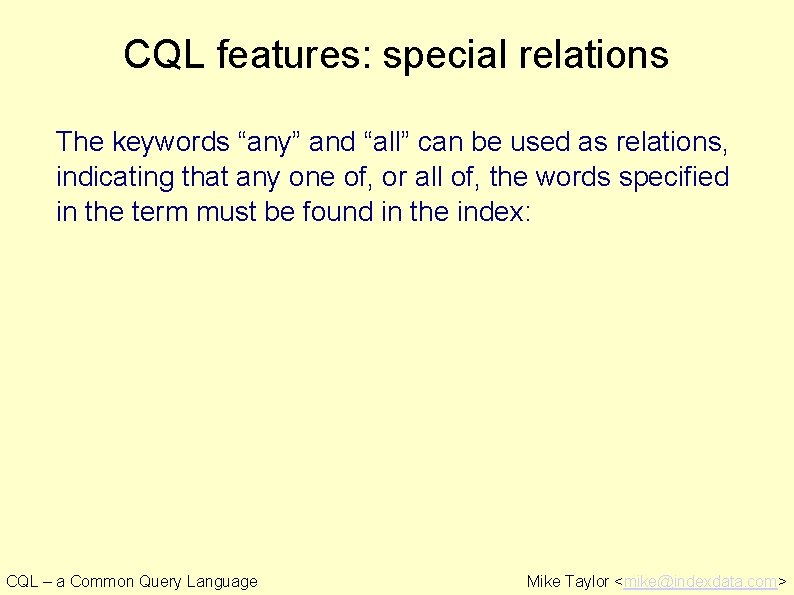 CQL features: special relations The keywords “any” and “all” can be used as relations,