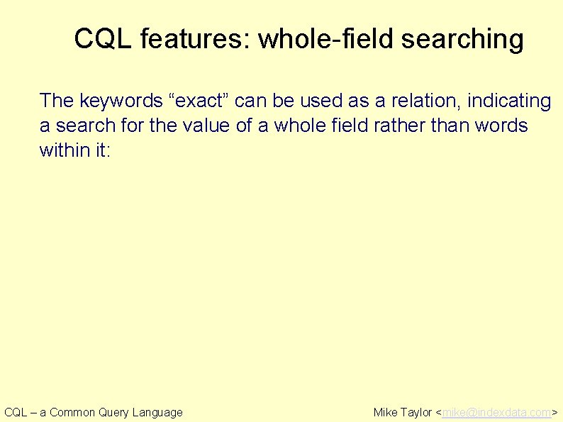 CQL features: whole-field searching The keywords “exact” can be used as a relation, indicating