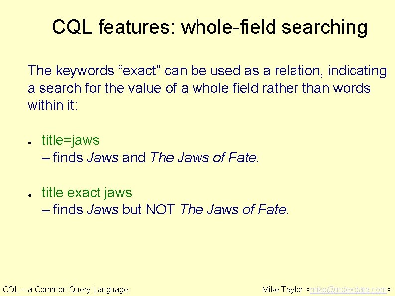 CQL features: whole-field searching The keywords “exact” can be used as a relation, indicating