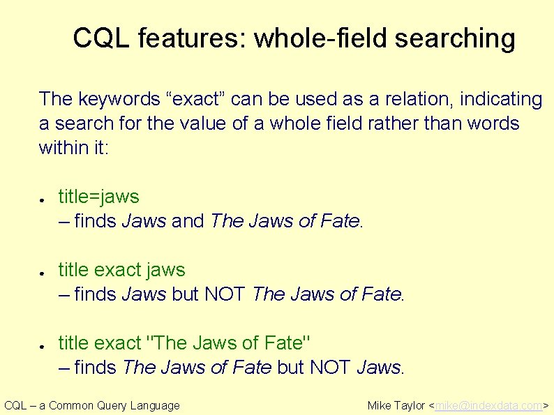 CQL features: whole-field searching The keywords “exact” can be used as a relation, indicating