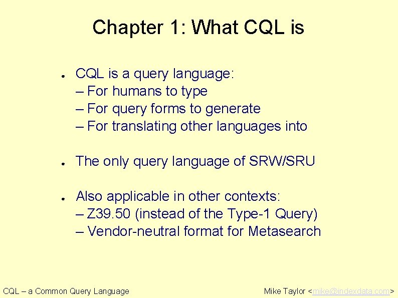 Chapter 1: What CQL is ● ● ● CQL is a query language: –