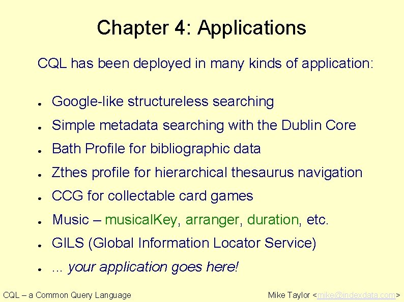 Chapter 4: Applications CQL has been deployed in many kinds of application: ● Google-like