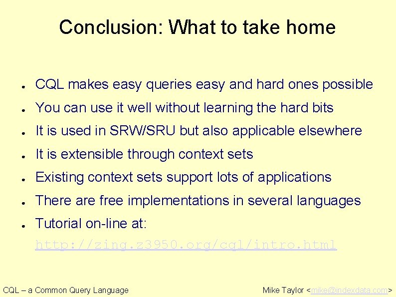 Conclusion: What to take home ● CQL makes easy queries easy and hard ones