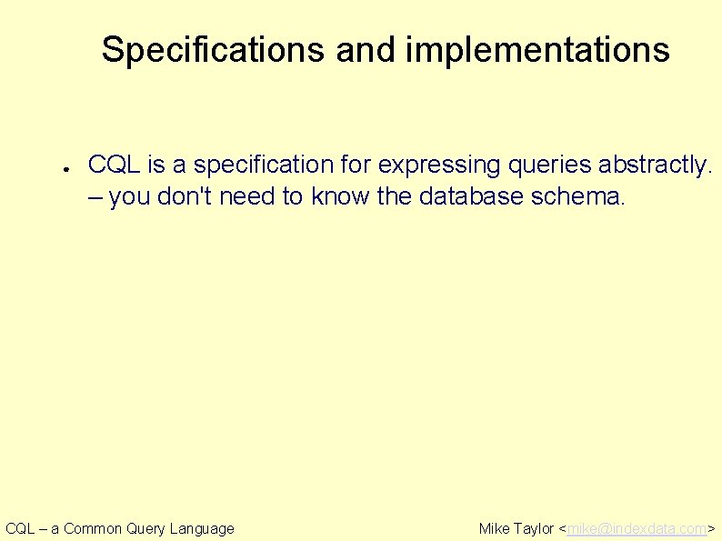 Specifications and implementations ● CQL is a specification for expressing queries abstractly. – you