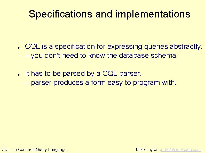 Specifications and implementations ● ● CQL is a specification for expressing queries abstractly. –