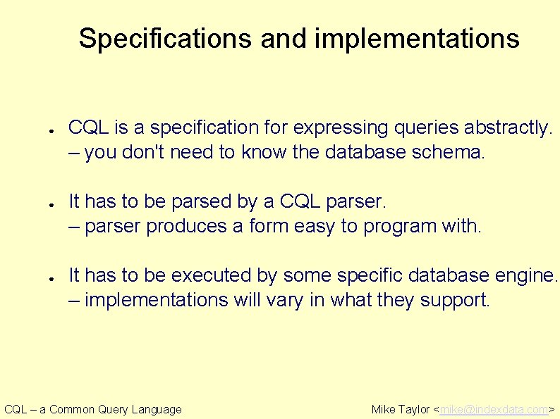 Specifications and implementations ● ● ● CQL is a specification for expressing queries abstractly.