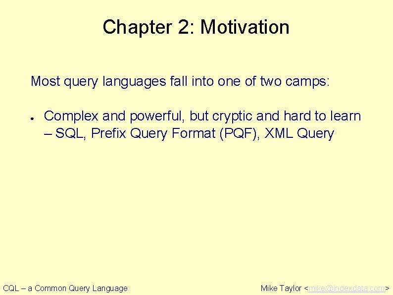 Chapter 2: Motivation Most query languages fall into one of two camps: ● Complex