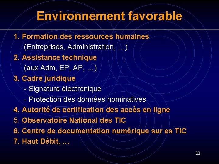 Environnement favorable 1. Formation des ressources humaines (Entreprises, Administration, …) 2. Assistance technique (aux Environnement favorable 1. Formation des ressources humaines (Entreprises, Administration, …) 2. Assistance technique (aux