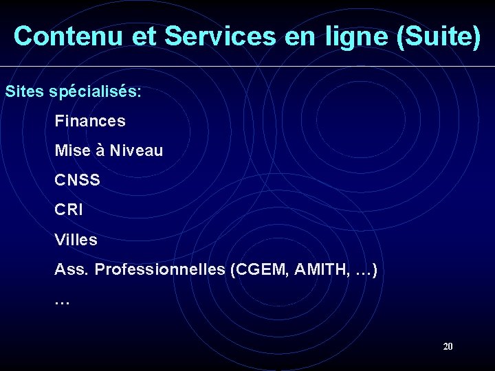 Contenu et Services en ligne (Suite) Sites spécialisés: Finances Mise à Niveau CNSS CRI Contenu et Services en ligne (Suite) Sites spécialisés: Finances Mise à Niveau CNSS CRI