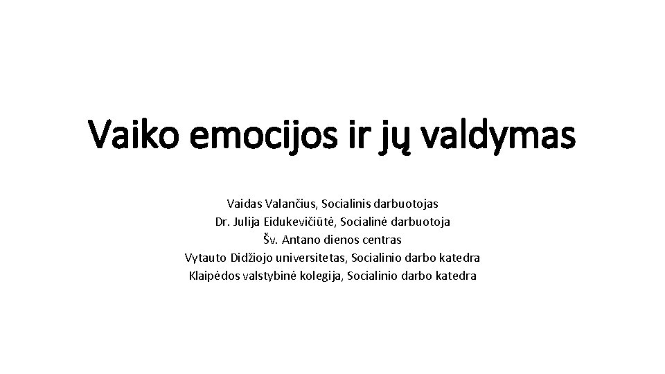 Vaiko emocijos ir jų valdymas Vaidas Valančius, Socialinis darbuotojas Dr. Julija Eidukevičiūtė, Socialinė darbuotoja