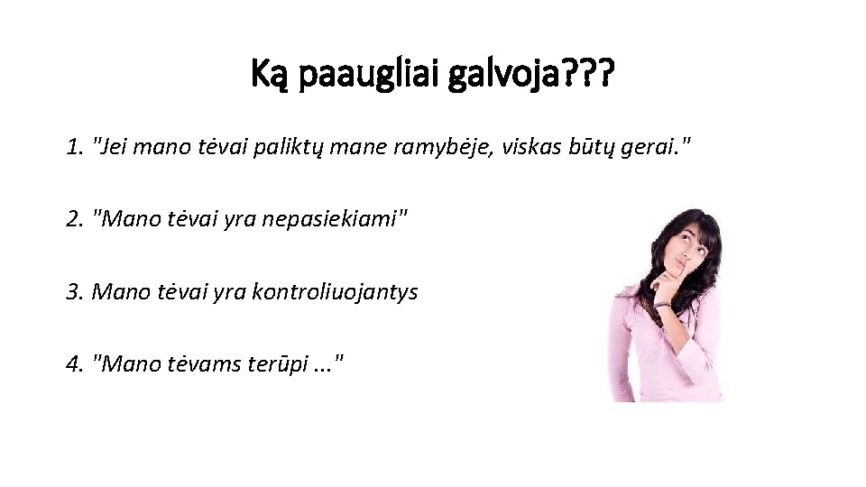 Ką paaugliai galvoja? ? ? 1. "Jei mano tėvai paliktų mane ramybėje, viskas būtų