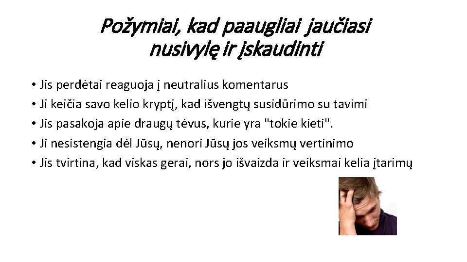 Požymiai, kad paaugliai jaučiasi nusivylę ir įskaudinti • Jis perdėtai reaguoja į neutralius komentarus