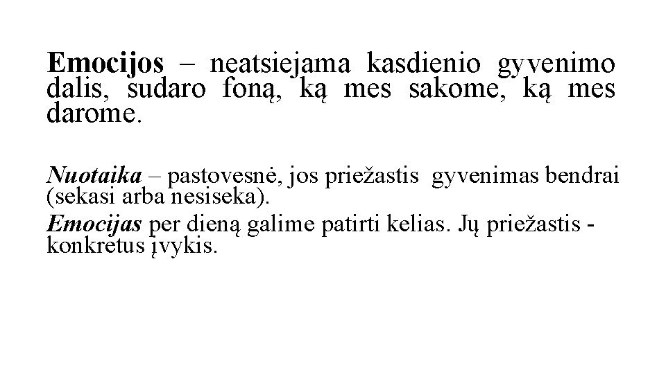 Emocijos – neatsiejama kasdienio gyvenimo dalis, sudaro foną, ką mes sakome, ką mes darome.