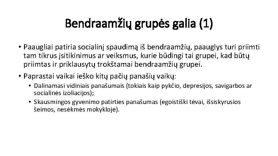 Bendraamžių grupės galia (1) • Paaugliai patiria socialinį spaudimą iš bendraamžių, paauglys turi priimti