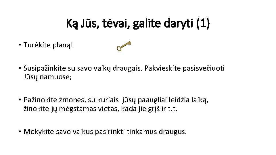 Ką Jūs, tėvai, galite daryti (1) • Turėkite planą! • Susipažinkite su savo vaikų