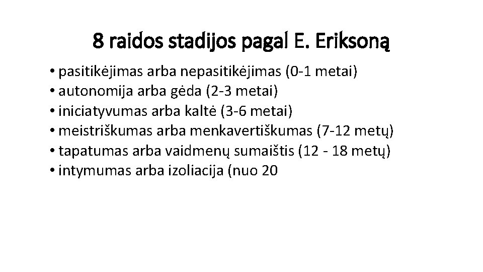 8 raidos stadijos pagal E. Eriksoną • pasitikėjimas arba nepasitikėjimas (0 -1 metai) •