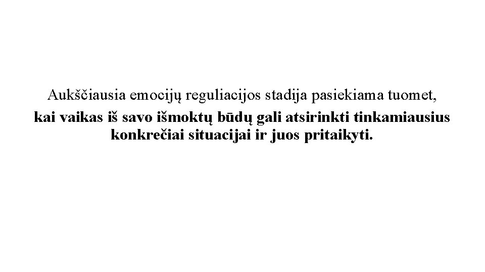 Aukščiausia emocijų reguliacijos stadija pasiekiama tuomet, kai vaikas iš savo išmoktų būdų gali atsirinkti