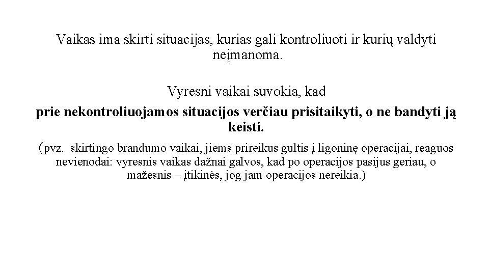 Vaikas ima skirti situacijas, kurias gali kontroliuoti ir kurių valdyti neįmanoma. Vyresni vaikai suvokia,