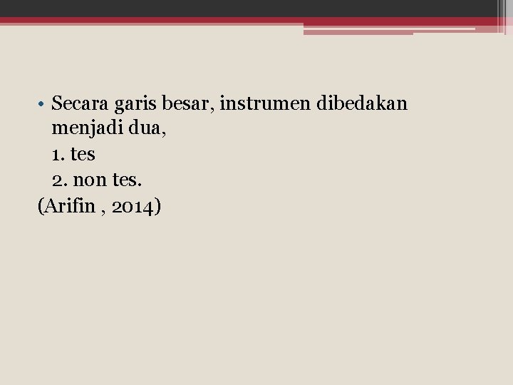 • Secara garis besar, instrumen dibedakan menjadi dua, 1. tes 2. non tes. • Secara garis besar, instrumen dibedakan menjadi dua, 1. tes 2. non tes.