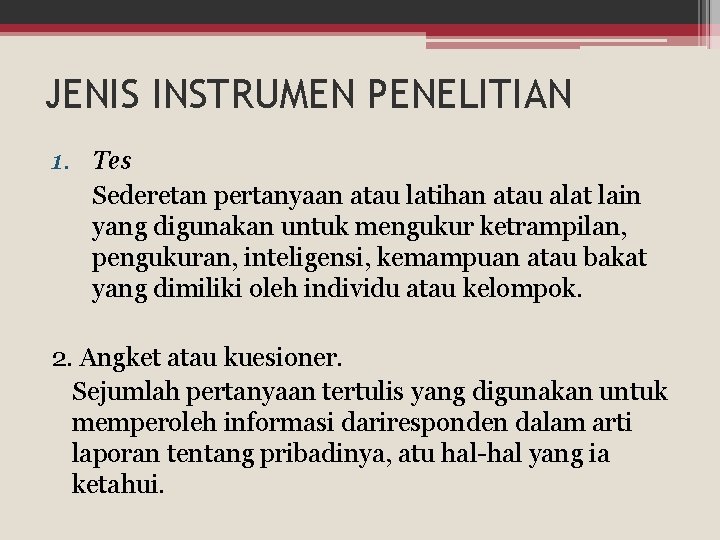JENIS INSTRUMEN PENELITIAN 1. Tes Sederetan pertanyaan atau latihan atau alat lain yang digunakan JENIS INSTRUMEN PENELITIAN 1. Tes Sederetan pertanyaan atau latihan atau alat lain yang digunakan