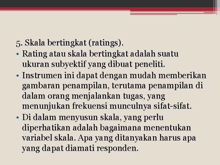 5. Skala bertingkat (ratings). • Rating atau skala bertingkat adalah suatu ukuran subyektif yang 5. Skala bertingkat (ratings). • Rating atau skala bertingkat adalah suatu ukuran subyektif yang