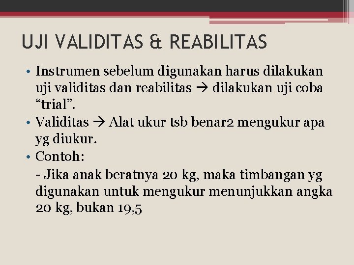 UJI VALIDITAS & REABILITAS • Instrumen sebelum digunakan harus dilakukan uji validitas dan reabilitas UJI VALIDITAS & REABILITAS • Instrumen sebelum digunakan harus dilakukan uji validitas dan reabilitas