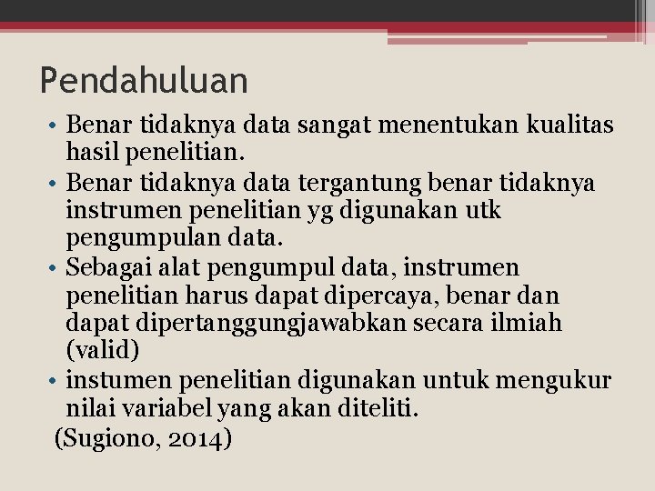Pendahuluan • Benar tidaknya data sangat menentukan kualitas hasil penelitian. • Benar tidaknya data Pendahuluan • Benar tidaknya data sangat menentukan kualitas hasil penelitian. • Benar tidaknya data