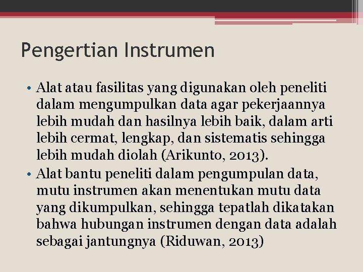 Pengertian Instrumen • Alat atau fasilitas yang digunakan oleh peneliti dalam mengumpulkan data agar Pengertian Instrumen • Alat atau fasilitas yang digunakan oleh peneliti dalam mengumpulkan data agar