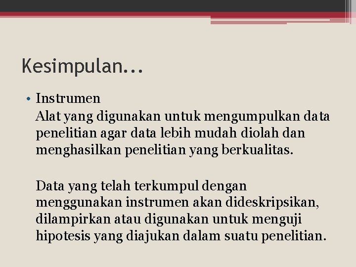 Kesimpulan. . . • Instrumen Alat yang digunakan untuk mengumpulkan data penelitian agar data Kesimpulan. . . • Instrumen Alat yang digunakan untuk mengumpulkan data penelitian agar data