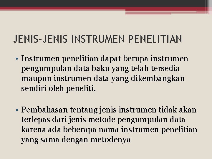 JENIS-JENIS INSTRUMEN PENELITIAN • Instrumen penelitian dapat berupa instrumen pengumpulan data baku yang telah JENIS-JENIS INSTRUMEN PENELITIAN • Instrumen penelitian dapat berupa instrumen pengumpulan data baku yang telah