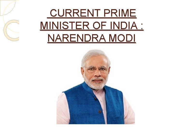  CURRENT PRIME MINISTER OF INDIA : NARENDRA MODI 