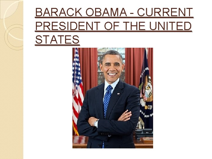 BARACK OBAMA - CURRENT PRESIDENT OF THE UNITED STATES 