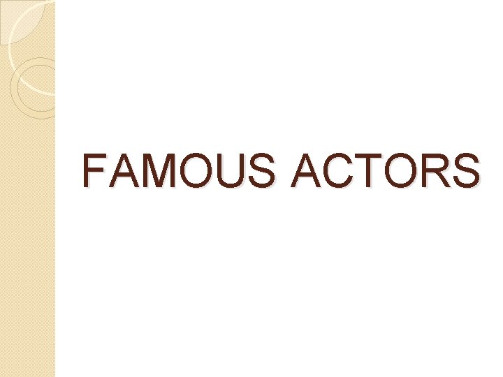 FAMOUS ACTORS 