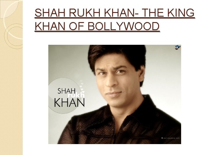 SHAH RUKH KHAN- THE KING KHAN OF BOLLYWOOD 