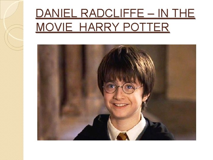 DANIEL RADCLIFFE – IN THE MOVIE HARRY POTTER 